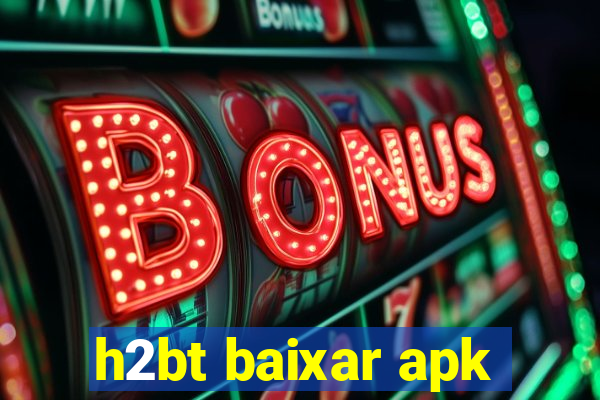 h2bt baixar apk